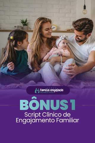 Bônus 1 — Scripts Clínicos de Engajamento Familiar